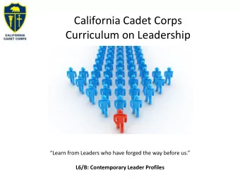 California Cadet Corps  Curriculum on Leadership Learn from Leaders who have forged the way