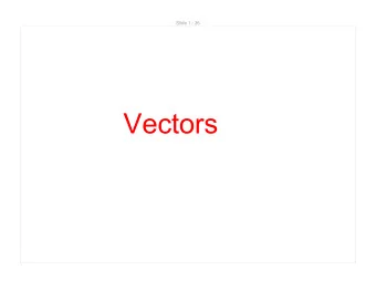 Vectors  Slide 2 / 36  Scalar versus Vector  A scalar has only a physical quantity such as mass,