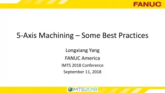 5-Axis Machining  Some Best Practices  Longxiang Yang  FANUC America  IMTS 2018 Conference