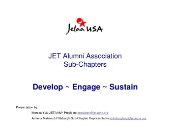 Develop ~ Engage ~ Sustain  Presentation by:  Monica Yuki JETAANY President president@jetaany.org
