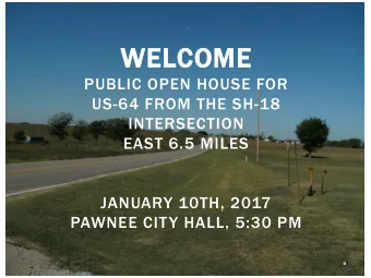 WEL  WELCO  COME  PUBLIC OPEN HOUSE FOR  US-64 FROM THE SH-18  INTERSECTION  EAST 6.5 MILES