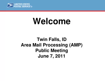 Welcome  Twin Falls, ID  Area Mail Processing (AMP)  Public Meeting  June 7, 2011  Agenda  Video
