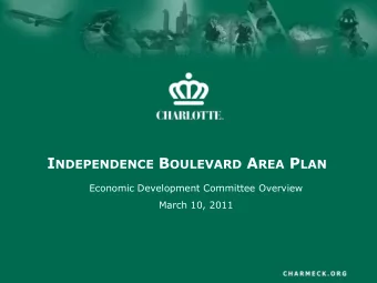 Presentation Outline  Purpose:  To provide an overview of the Independence Boulevard Area  Plan and