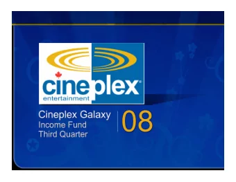 08  Cineplex Galaxy  Income Fund  Third Quarter  Cineplex Entertainment Circuit The Largest and