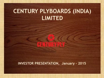 CENTURY PLYBOARDS (INDIA)  LIMITED  INVESTOR PRESENTATION,  January - 2015  1 Safe Harbor This
