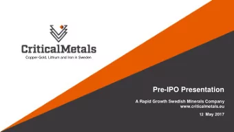 Pre-IPO Presentation  A Rapid Growth Swedish Minerals Company  www.criticalmetals.eu 12 May 2017