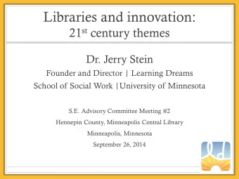 Libraries and innovation: 21 st century themes  Dr. Jerry Stein  Founder and Director | Learning
