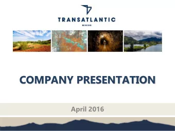 COMPANY PRESENTATION  April 2016  DISCLAIMER Disclaimer  TRANSATLANTIC Mining Corp