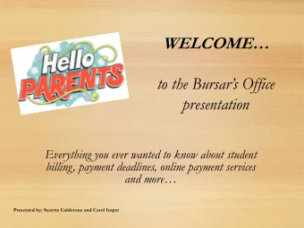 WELCOME  to the Bursars Office  presentation  Everything you ever wanted to know about