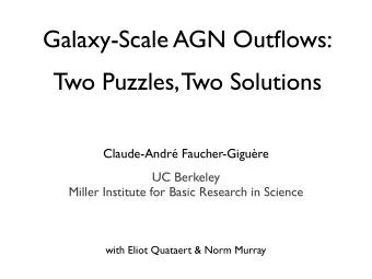 Galaxy-Scale AGN Outflows:  Two Puzzles, Two Solutions  Claude-Andr Faucher-Gigure  UC Berkeley