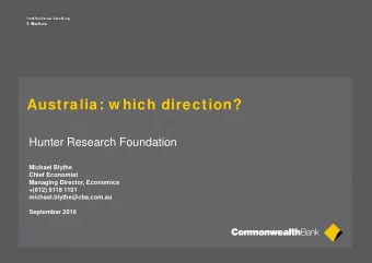Australia: w hich direction?  Hunter Research Foundation  Michael Blythe  Chief Economist  Managing