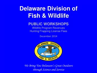 Delaware Division of  Fish &amp; Wildlife PUBLIC WORKSHOPS  Wildlife Program Revenues