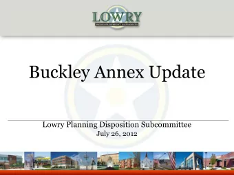 Buckley Annex Update  Lowry Planning Disposition Subcommittee  July 26, 2012  Proposed Plan