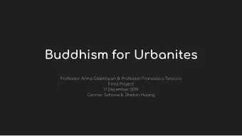Buddhism for Urbanites  Professor Anna Greenspan &amp; Professor Francesca Tarocco  Final Project