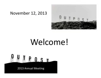 Welcome! 2013 Annual Meeting 2013 Annual Meeting  Agenda  Introductions  2013 Activities
