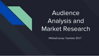 Audience  Analysis and  Market Research  Michael Levay / Summer 2017  How do we decide what to