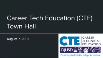Career Tech Education (CTE)  Town Hall  August 7, 2019  Welcome  CTE Rationale &amp; Overview
