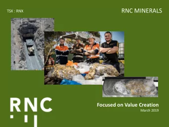 RNC MINERALS  TSX : RNX  Focused on Value Creation  March 2019  Disclaimer  Cautionary Statements