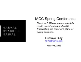 IACC Spring Conference  Session 2: Where are counterfeits  made, warehoused and sold?  Eliminating