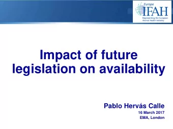 Impact of future  legislation on availability  Pablo Hervs Calle  16 March 2017  EMA, London