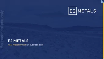For personal use only  E2 METALS  AGM PRESENTATION | NOVEMBER 2019  DISCLAIMER  For personal use