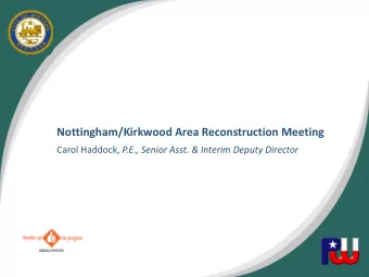 Nottingham/Kirkwood Area Reconstruction Meeting Carol Haddock, P.E., Senior Asst. &amp; Interim