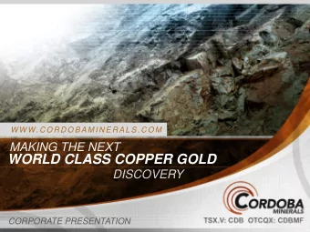 WORLD CLASS COPPER GOLD  DISCOVERY  CORPORATE PRESENTATION  Forward-Looking Statement These