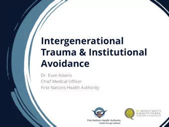 Intergenerational  Trauma &amp; Institutional  Avoidance  Dr. Evan Adams  Chief Medical Officer