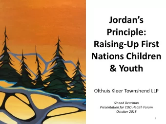 Jordans  Principle:  Raising-Up First  Nations Children &amp; Youth  Olthuis Kleer Townshend LLP
