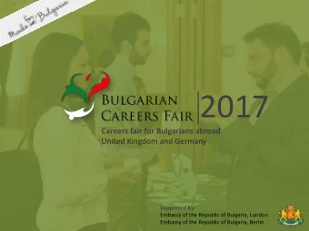 2017 Careers fair for Bulgarians abroad  United Kingdom and Germany  Supported by:  Embassy of the