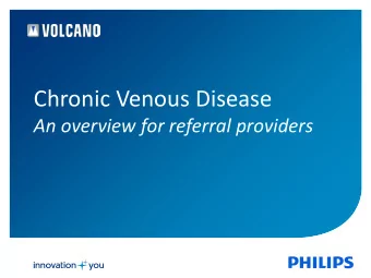 Chronic Venous Disease  An overview for referral providers Chronic venous insufficiency (C 3-6 )