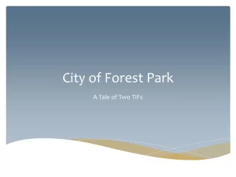 City of Forest Park  A Tale of Two TIFs  A Tale of Two TIFs  It was the best of times, it was