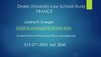 Drake University Law School study  FRANCE  Jolaine R. Sweiger  jolaine.sweiger@drake.edu  Student