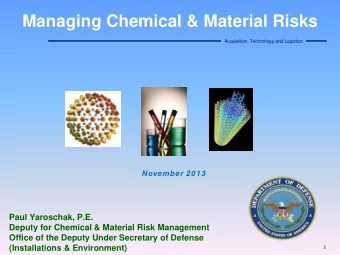 Managing Chemical &amp; Material Risks  Acquisition, Technology and Logistics  November 2013  Paul