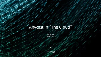 Anycast in The Cloud  22.10.18  Brett Carr  Agenda  Introduction  Short history of our