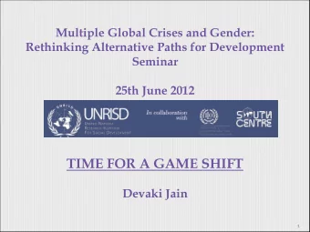 TIME FOR A GAME SHIFT  Devaki Jain  1  UNDP gender team and feminist scholars drawn from diverse