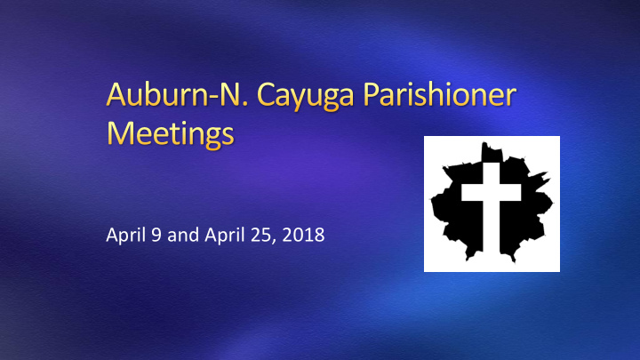april 9 and april 25 2018 receive parishioner input on