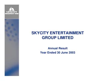 SKYCITY ENTERTAINMENT  GROUP LIMITED  Annual Result  Year Ended 30 June 2003    Financial Year