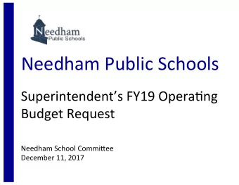 Needham Public Schools  Superintendents FY19 Opera3ng  Budget Request  Needham School CommiAee
