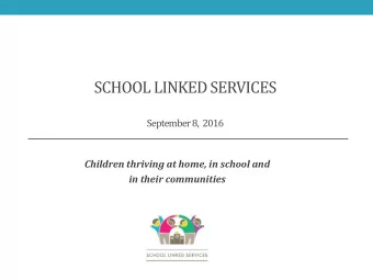 SCHOOL LINKED SERVICES  September 8,  2016  Children thriving at home, in school and  in their