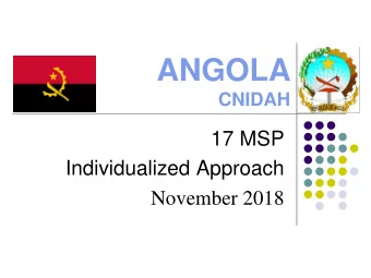 ANGOLA  CNIDAH  17 MSP Individualized Approach  November 2018  CONTENT  BACKGROUND TO THE