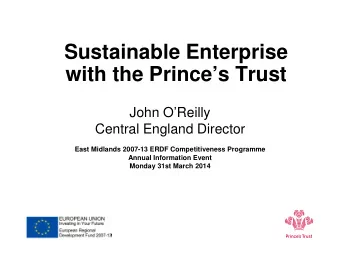 Sustainable Enterprise  with the Princes Trust  John OReilly  Central England Director  East