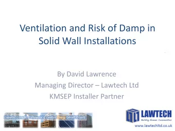 Ventilation and Risk of Damp in  Solid Wall Installations  By David Lawrence  Managing Director