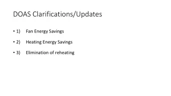 DOAS Clarifications/Updates  1)  Fan Energy Savings  2)  Heating Energy Savings  3)