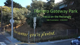 Potrero Gateway Park  Focus on the Rectangle GBD Presentation  9/18/2019  Who is the Steering