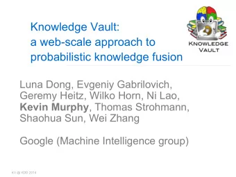 Knowledge Vault:  a web-scale approach to  probabilistic knowledge fusion  Luna Dong, Evgeniy