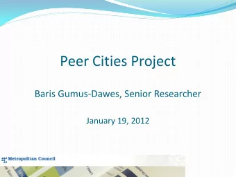 Peer Cities Project  Baris Gumus-Dawes, Senior Researcher  January 19, 2012  Overview  The