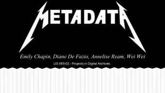 Emily Chapin, Diane De Fazio, Annelise Ream, Wei Wei  LIS 665-02 - Projects in Digital Archives