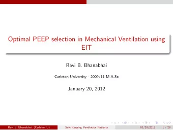Optimal PEEP selection in Mechanical Ventilation using  EIT  Ravi B. Bhanabhai  Carleton University