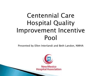 Centennial Care  Hospital Quality  Improvement Incentive  Pool  Presented by Ellen Interlandi and